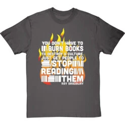 Ray Bradbury "You Don't Have To Burn Books To Destroy A Culture" T-Shirt -Tshirt Store bradbury burn books tshirt 2 charcoaltshirt