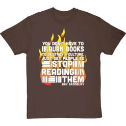Ray Bradbury "You Don't Have To Burn Books To Destroy A Culture" T-Shirt -Tshirt Store bradbury burn books tshirt 2 hazelnuttshirt