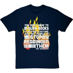 Ray Bradbury "You Don't Have To Burn Books To Destroy A Culture" T-Shirt -Tshirt Store bradbury burn books tshirt 2 navybluetshirt