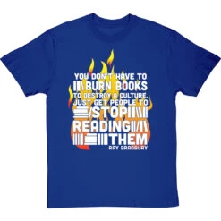 Ray Bradbury "You Don't Have To Burn Books To Destroy A Culture" T-Shirt -Tshirt Store bradbury burn books tshirt 2 royalbluetshirt