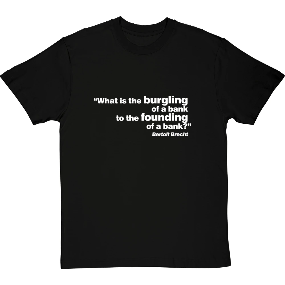 Brecht "Bank" Quote T-Shirt 12 Brecht "Bank" Quote T-Shirt - Image 12