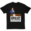 Brexit Isn't Working, Change My Mind T-Shirt