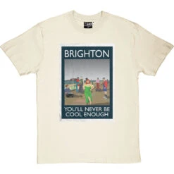 Brighton: You'll Never Be Cool Enough T-Shirt