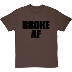 Broke AF T-Shirt