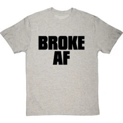 Broke AF T-Shirt -Tshirt Store broke af tshirt 1 lightoxfordtshirt