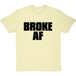 Broke AF T-Shirt -Tshirt Store broke af tshirt 1 naturaltshirt