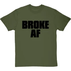 Broke AF T-Shirt -Tshirt Store broke af tshirt 1 olivetshirt