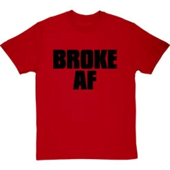 Broke AF T-Shirt -Tshirt Store broke af tshirt 1 redtshirt