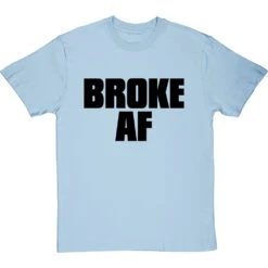 Broke AF T-Shirt -Tshirt Store broke af tshirt 1 skybluetshirt