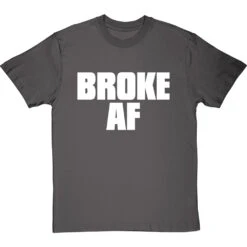 Broke AF T-Shirt -Tshirt Store broke af tshirt 2 charcoaltshirt