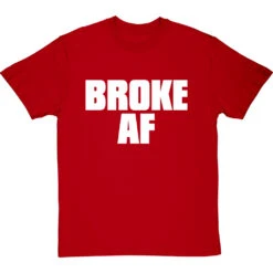 Broke AF T-Shirt -Tshirt Store broke af tshirt 2 redtshirt