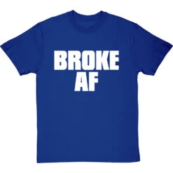 Broke AF T-Shirt -Tshirt Store broke af tshirt 2 royalbluetshirt
