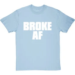 Broke AF T-Shirt -Tshirt Store broke af tshirt 2 skybluetshirt