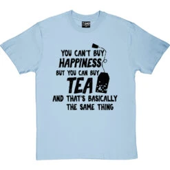You Can't Buy Happiness But You Can Buy Tea T-Shirt 26 You Can't Buy Happiness But You Can Buy Tea T-Shirt -Tshirt Store buy tea tshirt 1 skybluetshirt
