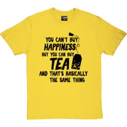 You Can't Buy Happiness But You Can Buy Tea T-Shirt 24 You Can't Buy Happiness But You Can Buy Tea T-Shirt -Tshirt Store buy tea tshirt 1 yellowtshirt