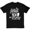 You Can't Buy Happiness But You Can Buy Tea T-Shirt