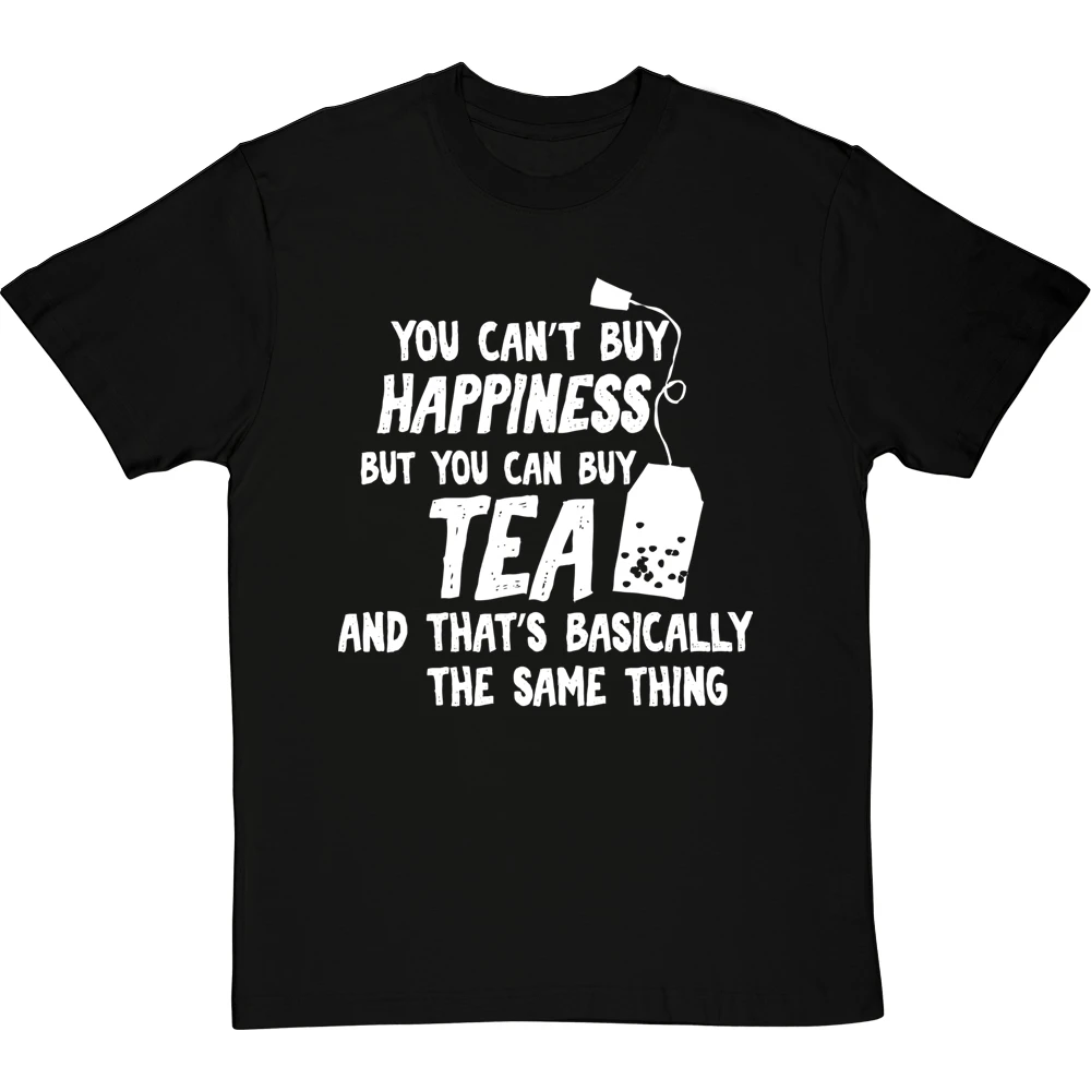You Can't Buy Happiness But You Can Buy Tea T-Shirt 1 You Can't Buy Happiness But You Can Buy Tea T-Shirt