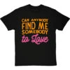 Can Anybody Find Me Somebody To Love T-Shirt