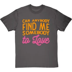 Can Anybody Find Me Somebody To Love T-Shirt -Tshirt Store can anybody find me somebody to love tshirt charcoaltshirt