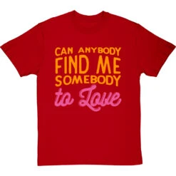Can Anybody Find Me Somebody To Love T-Shirt -Tshirt Store can anybody find me somebody to love tshirt redtshirt