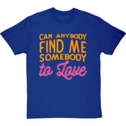 Can Anybody Find Me Somebody To Love T-Shirt -Tshirt Store can anybody find me somebody to love tshirt royalbluetshirt