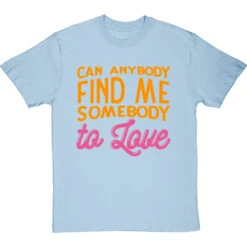 Can Anybody Find Me Somebody To Love T-Shirt -Tshirt Store can anybody find me somebody to love tshirt skybluetshirt