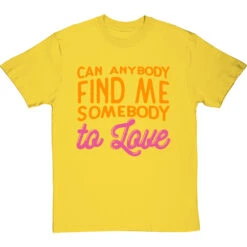 Can Anybody Find Me Somebody To Love T-Shirt -Tshirt Store can anybody find me somebody to love tshirt yellowtshirt