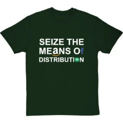 Seize The Means Of Distribution T-Shirt -Tshirt Store clive goddard means of distribution tshirt 178 bottlegreentshirt