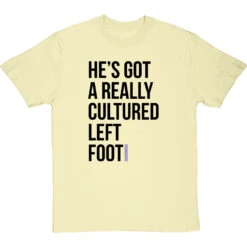 He's Got A Really Cultured Left Foot T-Shirt -Tshirt Store cultured left foot tshirt 1 naturaltshirt