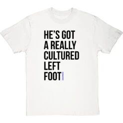 He's Got A Really Cultured Left Foot T-Shirt -Tshirt Store cultured left foot tshirt 1 whitetshirt