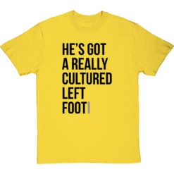 He's Got A Really Cultured Left Foot T-Shirt -Tshirt Store cultured left foot tshirt 1 yellowtshirt