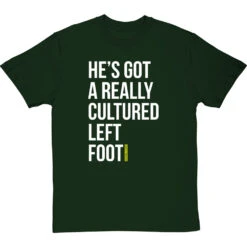 He's Got A Really Cultured Left Foot T-Shirt -Tshirt Store cultured left foot tshirt 2 bottlegreentshirt