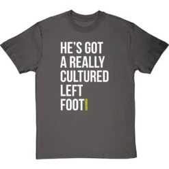 He's Got A Really Cultured Left Foot T-Shirt -Tshirt Store cultured left foot tshirt 2 charcoaltshirt