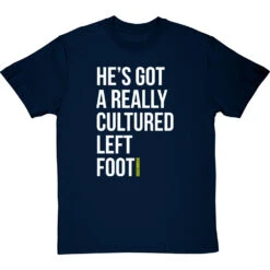 He's Got A Really Cultured Left Foot T-Shirt -Tshirt Store cultured left foot tshirt 2 navybluetshirt