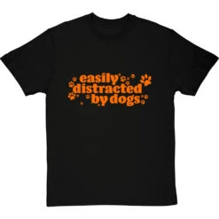 Easily Distracted By Dogs T-Shirt