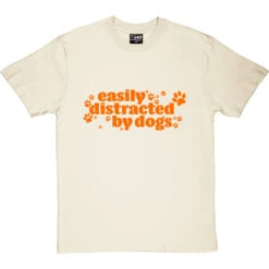 Easily Distracted By Dogs T-Shirt -Tshirt Store distracted dogs tshirt naturaltshirt