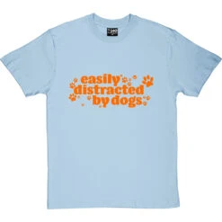 Easily Distracted By Dogs T-Shirt -Tshirt Store distracted dogs tshirt skybluetshirt