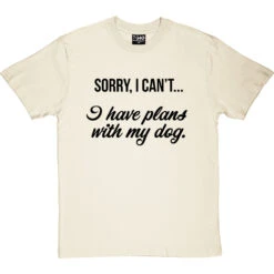 Sorry, I Can't I Have Plans With My Dog T-Shirt 35 Sorry, I Can't I Have Plans With My Dog T-Shirt -Tshirt Store dog plans tshirt 1 naturaltshirt
