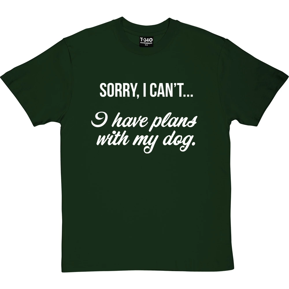 Sorry, I Can't I Have Plans With My Dog T-Shirt 19 Sorry, I Can't I Have Plans With My Dog T-Shirt - Image 19