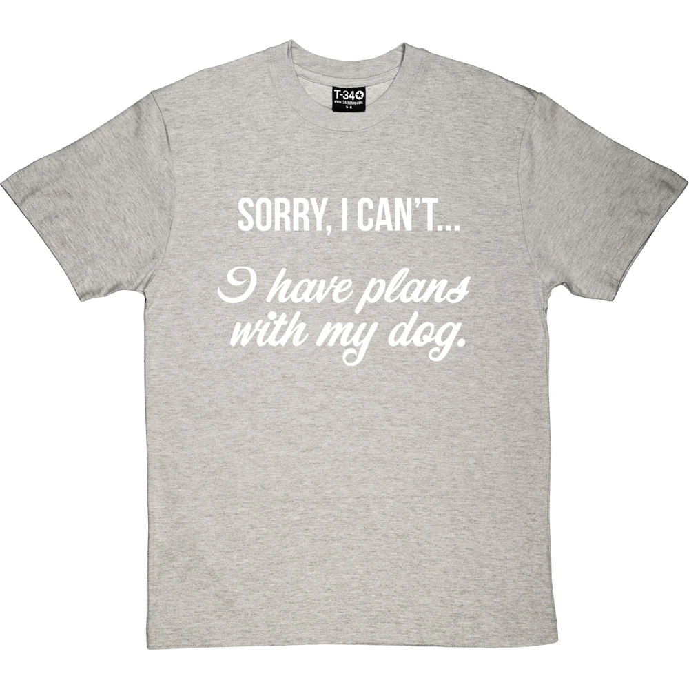 Sorry, I Can't I Have Plans With My Dog T-Shirt 8 Sorry, I Can't I Have Plans With My Dog T-Shirt - Image 8