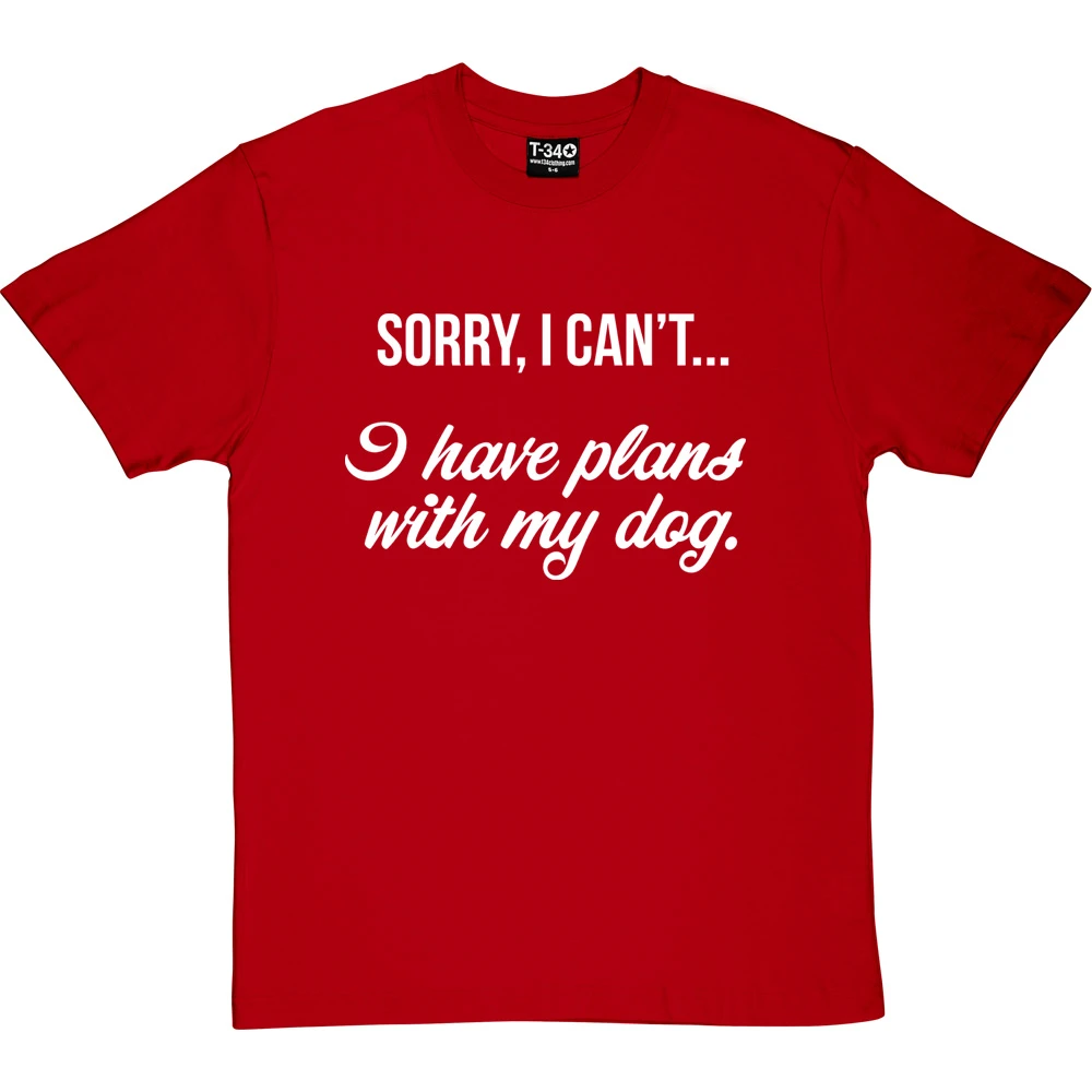 Sorry, I Can't I Have Plans With My Dog T-Shirt 11 Sorry, I Can't I Have Plans With My Dog T-Shirt - Image 11