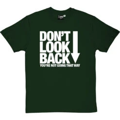 Don't Look Back T-Shirt -Tshirt Store dont look back tshirt 2 bottlegreentshirt