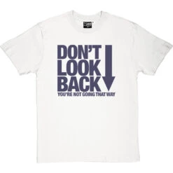 Don't Look Back T-Shirt -Tshirt Store dont look back tshirt 7 whitetshirt