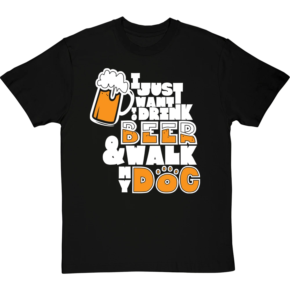 I Just Want To Drink Beer And Walk My Dog T-Shirt 1 I Just Want To Drink Beer And Walk My Dog T-Shirt