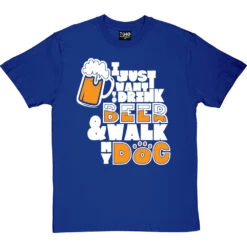 I Just Want To Drink Beer And Walk My Dog T-Shirt 29 I Just Want To Drink Beer And Walk My Dog T-Shirt -Tshirt Store drink beer walk dog tshirt 2 royalbluetshirt