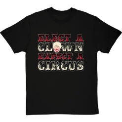Elect A Clown, Expect A Circus T-Shirt