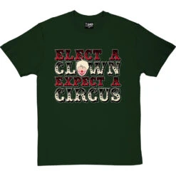Elect A Clown, Expect A Circus T-Shirt -Tshirt Store elect a clown tshirt 178 bottlegreentshirt