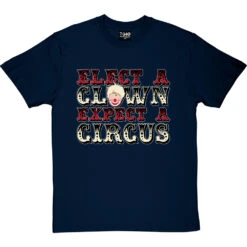 Elect A Clown, Expect A Circus T-Shirt -Tshirt Store elect a clown tshirt 178 navybluetshirt