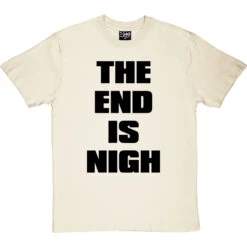 The End Is Nigh T-Shirt -Tshirt Store end is nigh tshirt 1 naturaltshirt