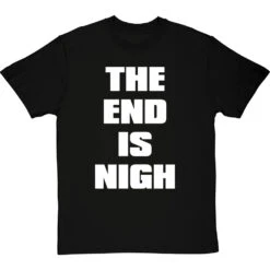 The End Is Nigh T-Shirt -Tshirt Store end is nigh tshirt 2 blacktshirt